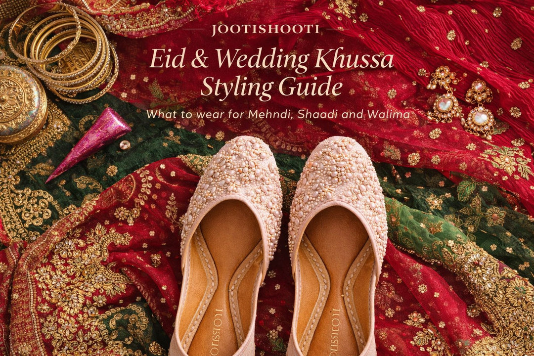 Eid and Wedding Khussa Styling Guide: What to Wear for Mehndi, Shaadi, and Walima